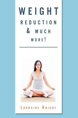 Weight Reduction & much more!: With Theta healing by Knight, Lorraine