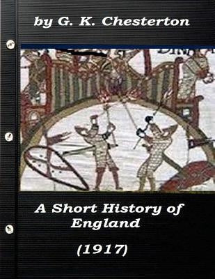 A Short History of England by G. K. Chesterton (1917) by Chesterton, G. K.