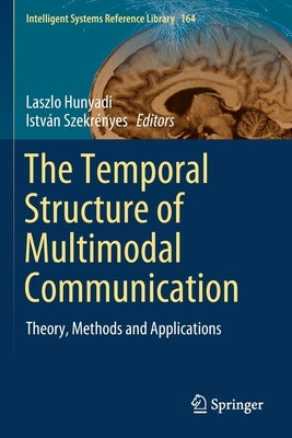 The Temporal Structure of Multimodal Communication: Theory, Methods and Applications by Hunyadi, Laszlo