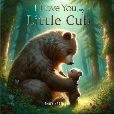 I Love You, My Little Cub: Bedtime Book For Toddlers and Preschoolers by Hartmann, Emily