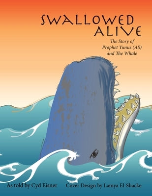 Swallowed Alive: The Story of Prophet Yunus (As) and the Whale by Eisner, Cyd