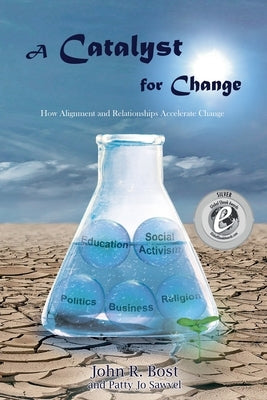 A Catalyst for Change: How Alignment and Relationships Accelerate Change by Sawvel, Patty Jo