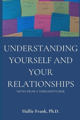 Understanding Yourself and Your Relationships: Notes from a Therapist's Desk by Troth, Jillian