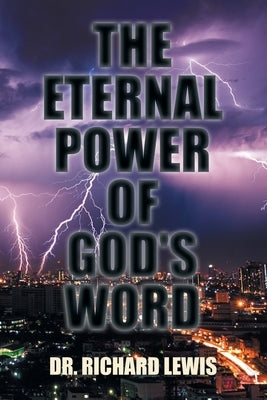 The Eternal Power of God's Word by Lewis, Richard