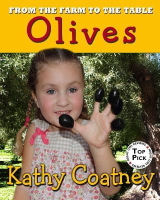 From the Farm to the Table Olives by Coatney, Kathy