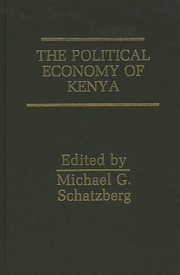 The Political Economy of Kenya by Schatzberg, Michael G.