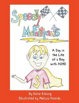 Speedy McFastpants: A Day in the Life of a Boy with ADHD by Kilburg, Katie