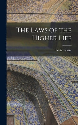 The Laws of the Higher Life by Besant, Annie