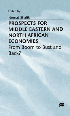 Prospects for Middle Eastern and North African Economies by Shafik, Nemat