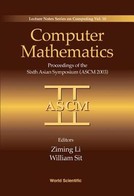 Computer Mathematics: Proceedings of the Sixth Asian Symposium (Ascm'03) by Li, Ziming
