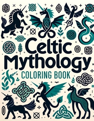 Celtic Mythology Coloring Book: Where Whimsical Designs and Detailed Illustrations Await, Providing Hours of Enjoyment for Mythology Enthusiasts and A by Tate Art, Silvia