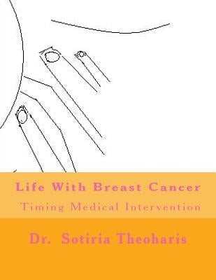 Life With Breast Cancer: Timing Medical Intervention by Theoharis, Sotiria D.