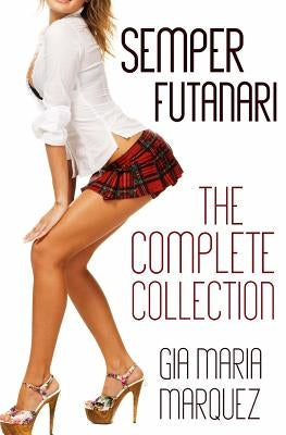 Semper Futanari: The Complete Collection by Marquez, Gia Maria