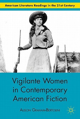Vigilante Women in Contemporary American Fiction by Graham-Bertolini, A.