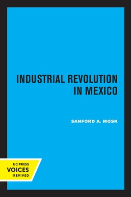 Industrial Revolution in Mexico by Mosk, Sanford A.
