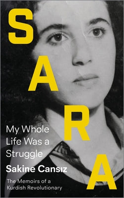 Sara: My Whole Life Was a Struggle by Cansiz, Sakine