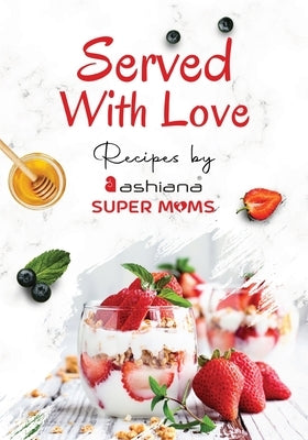 Served with Love - Recipes by Supermoms living in Ashiana Housing Ltd. by Supermoms, Ashiana