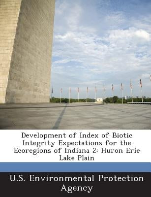 Development of Index of Biotic Integrity Expectations for the Ecoregions of Indiana 2: Huron Erie Lake Plain by U S Environmental Protection Agency
