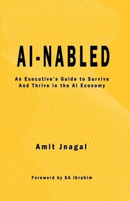 AI-nabled: An Executive's Guide to Survive and Thrive in the AI Economy by Jnagal, Amit