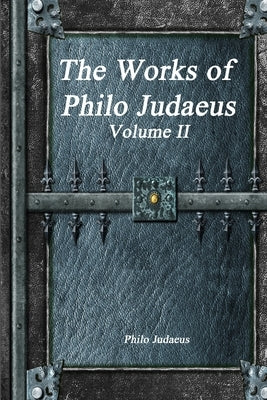 The Works of Philo Judaeus: Volume II by Judaeus, Philo