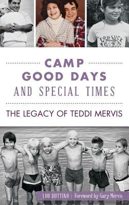 Camp Good Days and Special Times: The Legacy of Teddi Mervis by Buttino, Lou