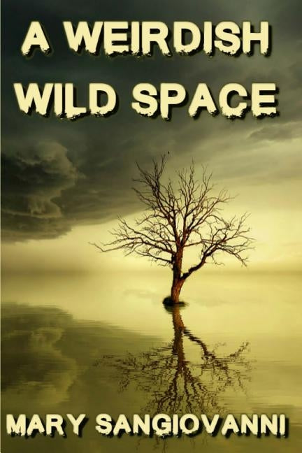 A Weirdish Wild Space by Sangiovanni, Mary