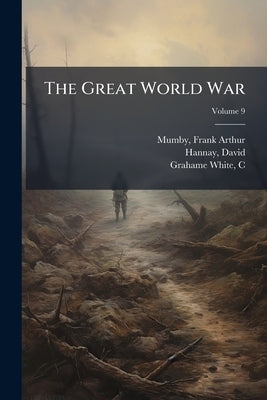 The Great World War; Volume 9 by Mumby, Frank Arthur 1872-1954