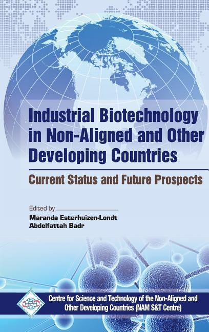 Industrial Biotechnology in Non Aligned and Other Developing Countries Current Status and Future Prospects by Nam &. Center