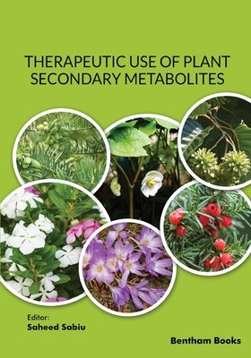 Therapeutic Use of Plant Secondary Metabolites by Sabiu, Saheed