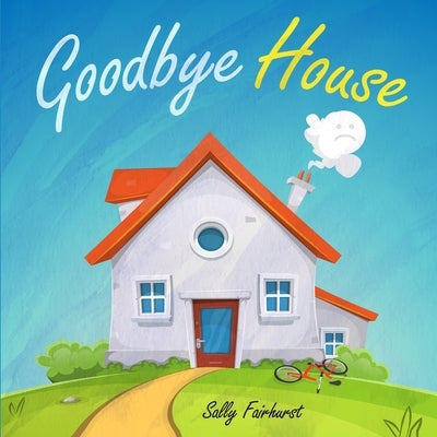 Goodbye House by Fairhurst, Sally