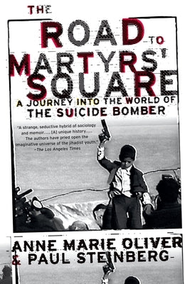 The Road to Martyrs' Square: A Journey Into the World of the Suicide Bomber by Oliver, Anne Marie