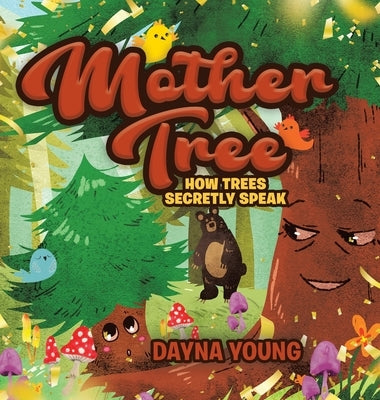 Mother Tree: How Trees Secretly Speak by Young, Dayna