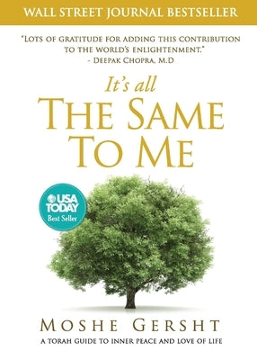 It's All The Same To Me: A Torah Guide To Inner Peace and Love of Life by Gersht, Moshe