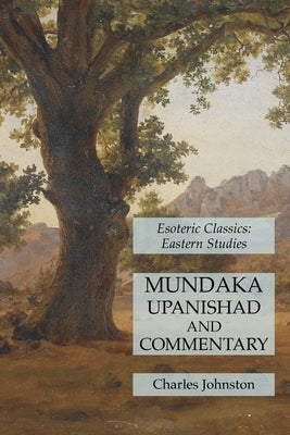 Mundaka Upanishad and Commentary: Esoteric Classics: Eastern Studies by Johnston, Charles