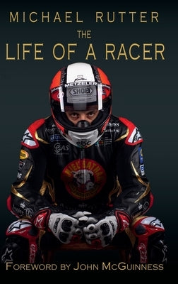Michael Rutter: The Life of a Racer by Rutter, Michael