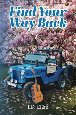 Find Your Way Back by Elam, J. D.