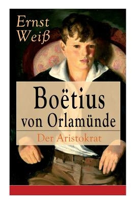 Boëtius von Orlamünde: Der Aristokrat: Entwicklungsroman by Weiß, Ernst