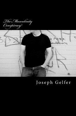 The Masculinity Conspiracy by Gelfer, Joseph