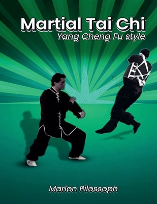 Martial Tai Chi: Yang Cheng Fu Style by Pilossoph, Marlon