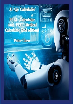 AI Age Calculator PCET Calculator and PCET Medical Calculator (2nd edition): Peter Chew by Chew, Peter