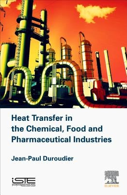 Heat Transfer in the Chemical, Food and Pharmaceutical Industries by Duroudier, Jean-Paul