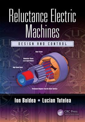 Reluctance Electric Machines: Design and Control by Boldea, Ion