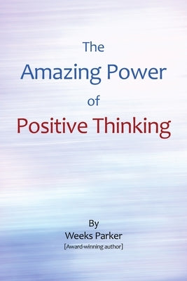 The Amazing Power of Positive Thinking by Parker, Weeks
