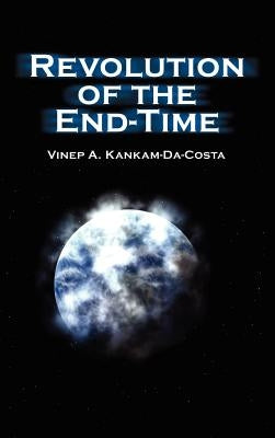 Revolution of the End-Time by Kankam-Da-Costa, Vinep A.