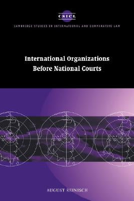 International Organizations Before National Courts by Reinisch, August