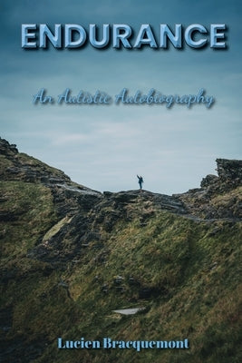 Endurance: An Autistic Autobiography by Bracquemont, Lucien