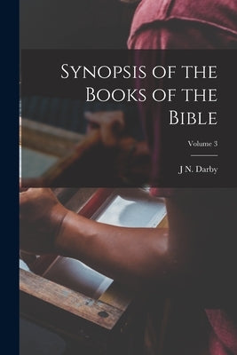 Synopsis of the Books of the Bible; Volume 3 by Darby, 1800-1882 J. N.