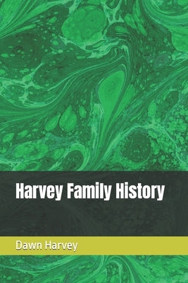 Harvey Family History by Harvey, Dawn