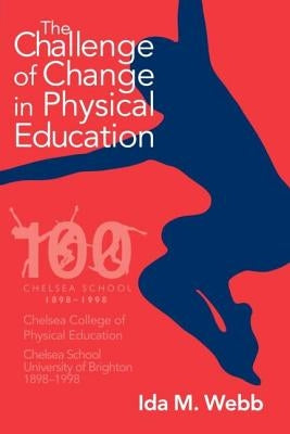 The Challenge of Change in Physical Education by Webb, Ida M.