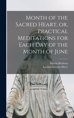 Month of the Sacred Heart, or, Practical Meditations for Each Day of the Month of June by Berlioux, Martin